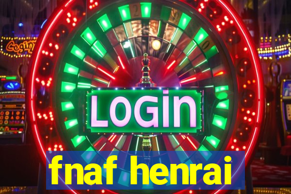 fnaf henrai